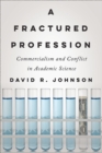 Image for A Fractured Profession: Commercialism and Conflict in Academic Science