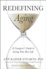 Image for Redefining aging  : a caregiver&#39;s guide to living your best life