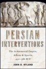 Image for Persian interventions  : the Achaemenid Empire, Athens, and Sparta, 450-386 BCE