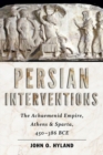 Image for Persian interventions: the Achaemenid Empire, Athens, and Sparta, 450-386 BCE