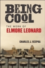 Image for Being Cool : The Work of Elmore Leonard