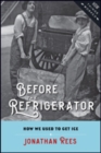 Image for Before the Refrigerator : How We Used to Get Ice