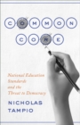 Image for Common core: national education standards and the threat to democracy