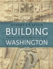 Image for Building Washington: Engineering and Construction of the New Federal City, 1790-1840