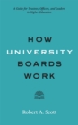 Image for How university boards work: a guide for trustees, officers, and leaders in higher education