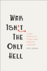 Image for War isn&#39;t the only hell: a new reading of World War I American literature