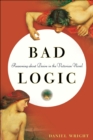 Image for Bad logic: reasoning about desire in the Victorian novel