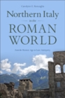 Image for Northern Italy in the Roman World : From the Bronze Age to Late Antiquity