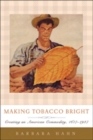 Image for Making Tobacco Bright : Creating an American Commodity, 1617-1937