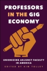 Image for Professors in the Gig Economy: Unionizing Adjunct Faculty in America
