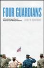 Image for Four Guardians : A Principled Agent View of American Civil-Military Relations