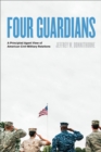 Image for Four Guardians: A Principled Agent View of American Civil-Military Relations