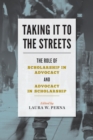 Image for Taking it to the streets: the role of scholarship in advocacy and advocacy in scholarship