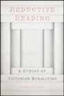 Image for Reductive Reading : A Syntax of Victorian Moralizing