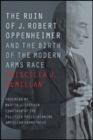 Image for The Ruin of J. Robert Oppenheimer : And the Birth of the Modern Arms Race