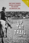 Image for Up the Trail: How Texas Cowboys Herded Longhorns and Became an American Icon