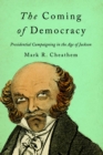 Image for The coming of democracy: presidential campaigning in the age of Jackson