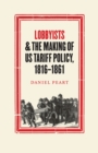 Image for Lobbyists and the Making of US Tariff Policy, 1816-1861