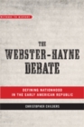 Image for The Webster-Hayne Debate : Defining Nationhood in the Early American Republic