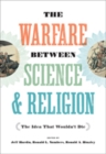 Image for The warfare between science and religion  : the idea that wouldn&#39;t die