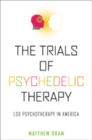 Image for The trials of psychedelic therapy  : LSD psychotherapy in the America