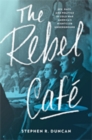 Image for The rebel cafâe  : sex, race, and politics in Cold War America&#39;s nightclub underground