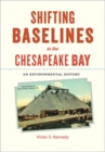 Image for Shifting baselines in Chesapeake Bay  : an environmental history