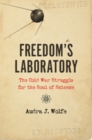 Image for Freedom&#39;s laboratory  : the Cold War struggle for the soul of science
