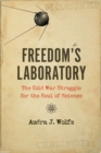 Image for Freedom&#39;s Laboratory: The Cold War Struggle for the Soul of Science
