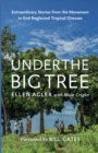 Image for Under the big tree: the extraordinary worldwide campaign to end neglected tropical diseases