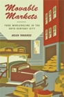 Image for Movable Markets : Food Wholesaling in the Twentieth-Century City