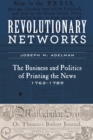 Image for Revolutionary Networks: The Business and Politics of Printing, 1763-1789