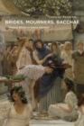 Image for Brides, mourners, Bacchae: women&#39;s rituals in Roman literature