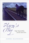 Image for Harm&#39;s way  : tragic responsibility and the novel form