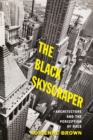 Image for The black skyscraper  : architecture and the perception of race
