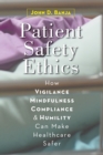 Image for Patient safety ethics: how vigilance, mindfulness, compliance, and humility can make healthcare safer