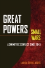 Image for Great powers, small wars: asymmetric conflict since 1945