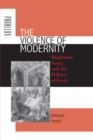 Image for The violence of modernity: Baudelaire, irony, and the politics of form
