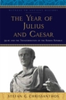 Image for The Year of Julius and Caesar: 59 BC and the Transformation of the Roman Republic