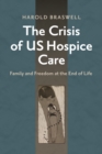 Image for The Crisis of US Hospice Care: Family and Freedom at the End of Life