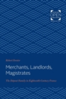 Image for Merchants, Landlords, Magistrates : The Depont Family in Eighteenth-Century France