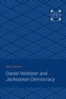 Image for Daniel Webster and Jacksonian Democracy