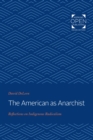 Image for The American as anarchist: reflections on indigenous radicalism
