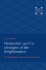 Image for Medievalism and the Ideologies of the Enlightenment: The World and Work of La Curne de Sainte-Palaye