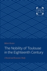 Image for The Nobility of Toulouse in the Eighteenth Century : A Social and Economic Study