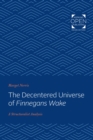 Image for The decentered universe of &#39;Finnegans wake&#39;: a structuralist analysis