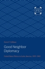 Image for Good Neighbor Diplomacy : United States Policies in Latin America, 1933-1945
