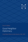 Image for Good neighbor diplomacy: United States policies in Latin America, 1933-1945