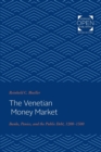 Image for The Venetian Money Market : Banks, Panics, and the Public Debt, 1200-1500