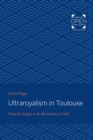 Image for Ultraroyalism in Toulouse from its origins to the Revolution of 1830